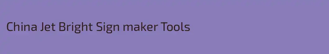 China Jet Bright Sign maker Tools